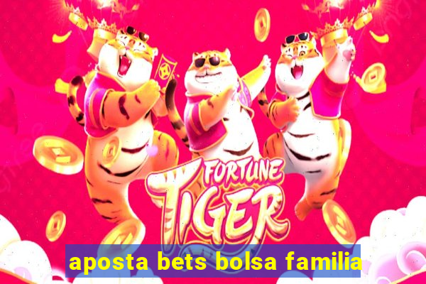 aposta bets bolsa familia